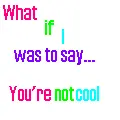 What if I was to say...