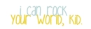 rock your world