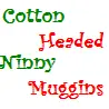 Cotton Headed Ninny Muggins
