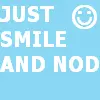smile and nod
