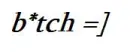 bitch =]