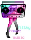 Filthy House Music! :]