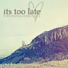 Its too late â™¥
