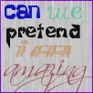 Pretend I'm Amazing