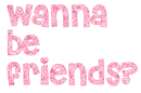 Wanna be friends?