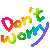 don't worry ..be happy