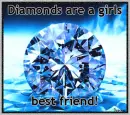 Diamonds are a girls best friend