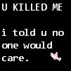You killed me