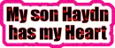 My son Haydn has my Heart
