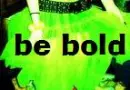 Be Bold