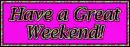 Have a great weekend