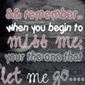 Your the one that let me go