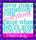 Dont make something your everything...