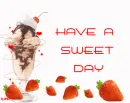 HAVE A SWEET DAY
