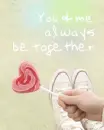you and me always be together