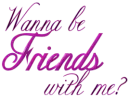 Wanna be friends