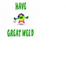 have great weed