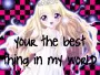 Your the best thing in my world