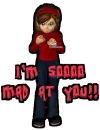 I'm soooo mad at you!