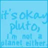 It's o.k. Pluto