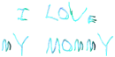 I love my mommy