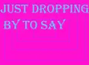 just dropping by to say hello