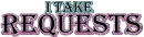 I take requests