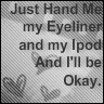 My Eyeliner and My Ipod.