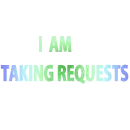 I AM TAKING REQUESTS