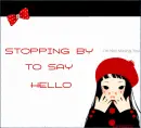 STOPPING BY TO SAY HELLO