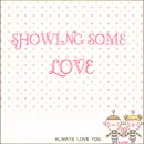 SHOWING SOME LOVE
