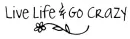 Live Life & Go Crazy