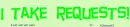 I Take Requests!