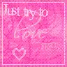 Just Try to Love Me