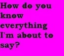 how do you know?