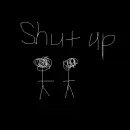shut up