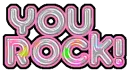 you rock!
