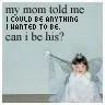 my mom told me that..