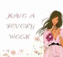 HAVE A LOVELY WEEK