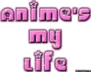 Anime's my life