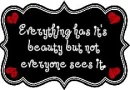 everything has it's beauty