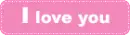 i love you