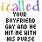 i called ur bf
