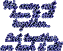 We may not have it all together..