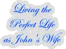 Living the perfect life as John's Wife