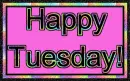 Happy Tuesday