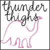 thunder thighs!! :p