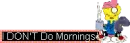 I DON'T Do Mornings
