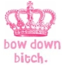 bow down bitch