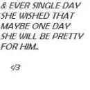 She wanted to be pretty for him..